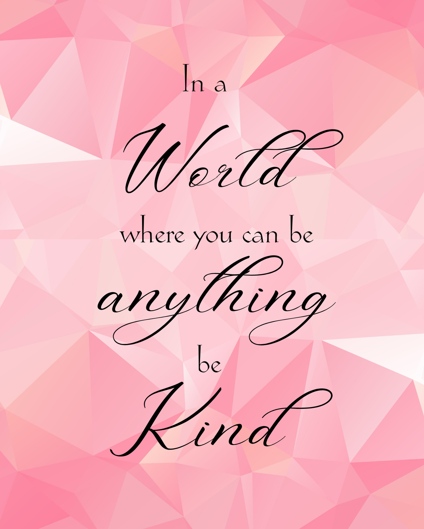 In A World Where You Can Be Anything Be Kind