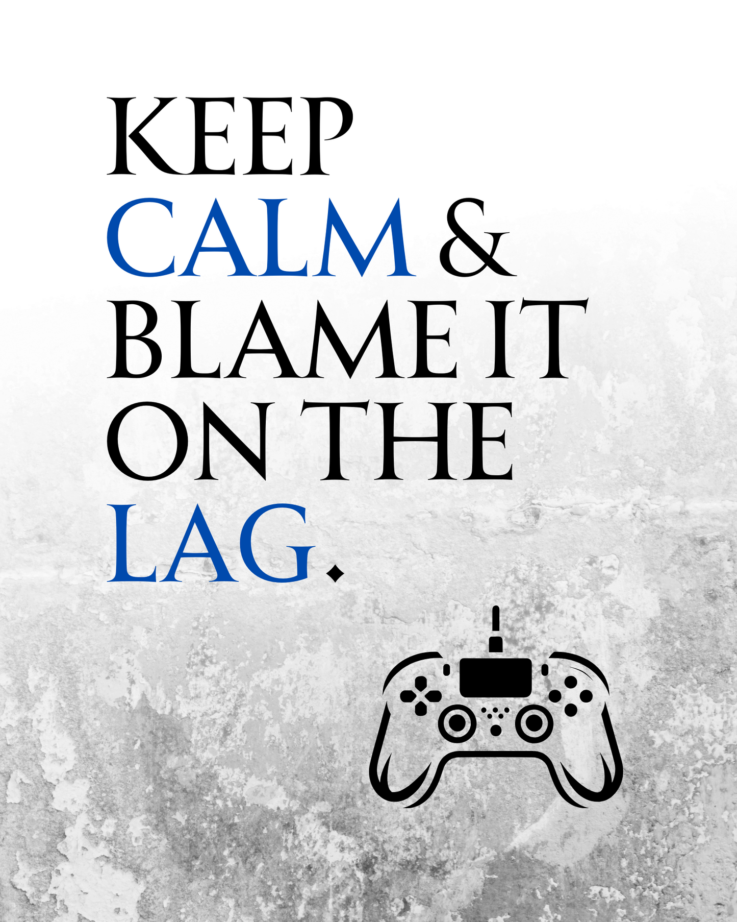 Keep Calm & Blame It On The Lag