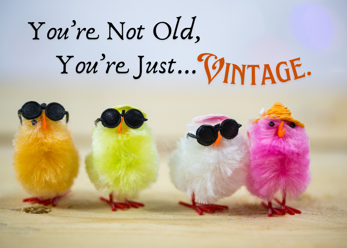 You're Not Old, You're Just...Vinatge