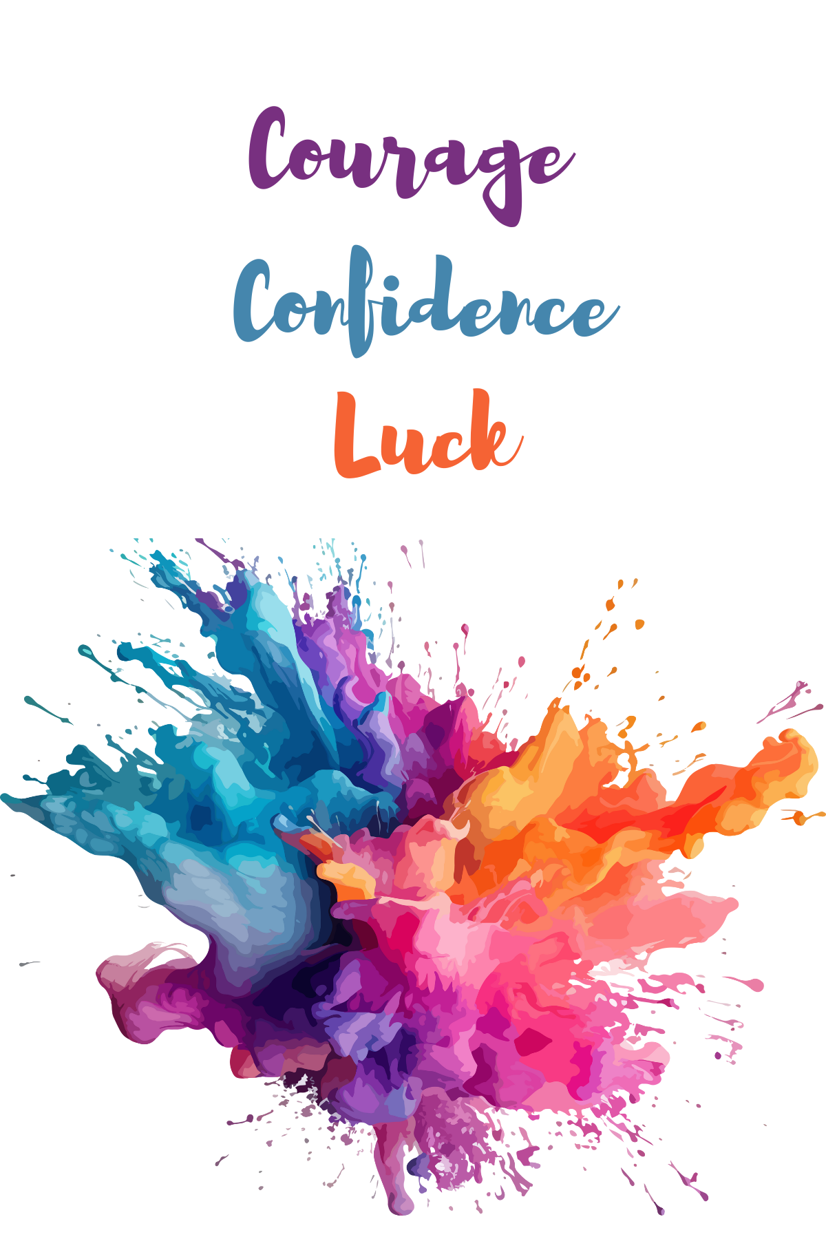 Courage, Confidence, Luck