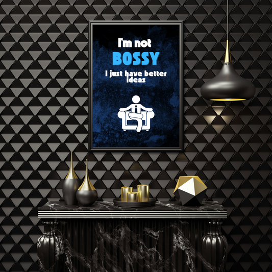 I'm Not Bossy I Just Have Better Ideas Poster - Ideal for Creative Minds