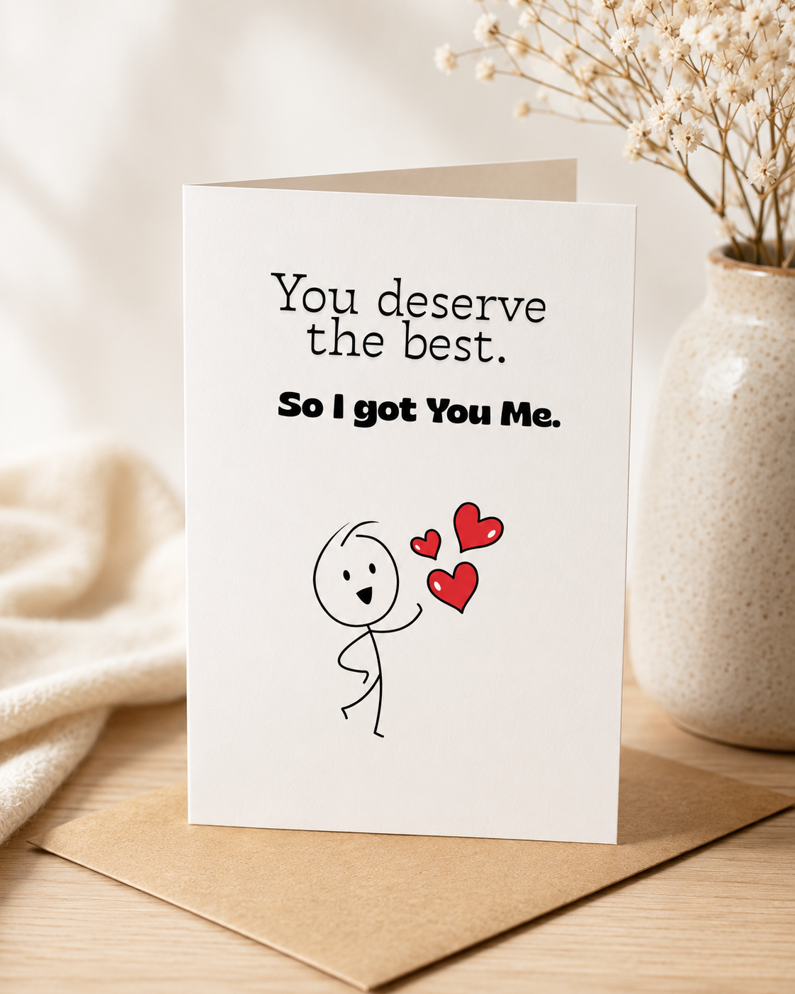 You Deserve the Best, So I Got You Me – Funny Love & Just Because Greeting Card