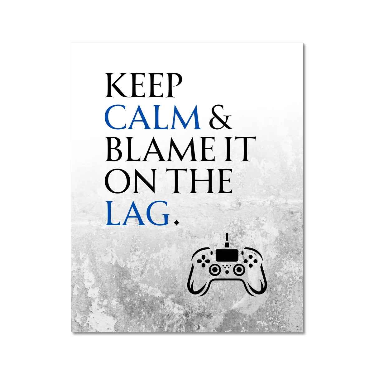 Keep Calm & Blame It On The Lag