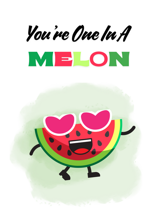 You're One In A Melon