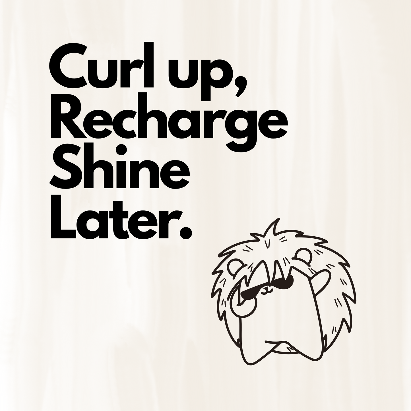 Curl Up, Recharge, Shine Later Canvas Print