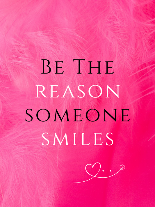 Be The Reason Someone Smiles