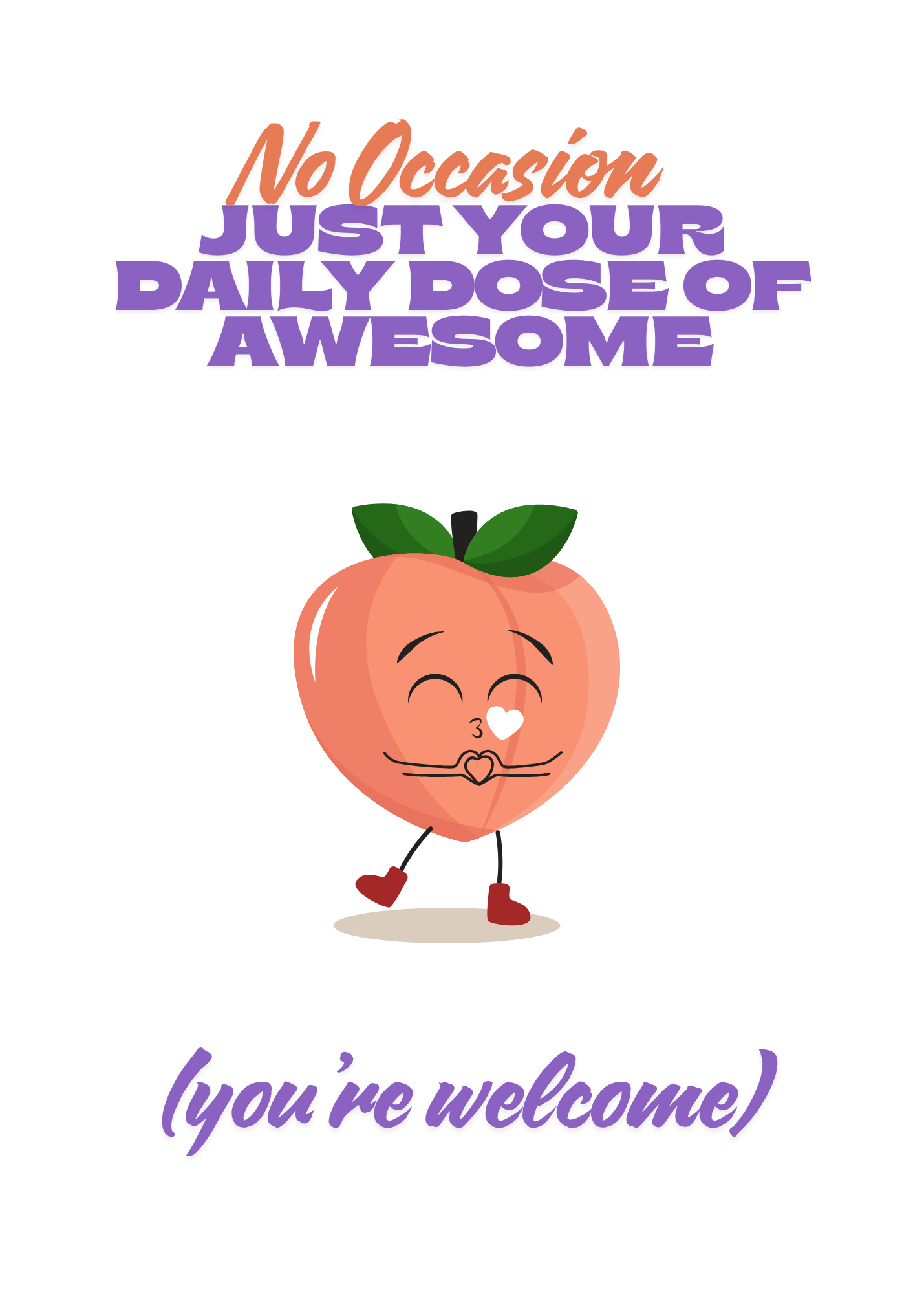 No Occasion-Just Your Daily Dose Of Awesome (You're Welcome)