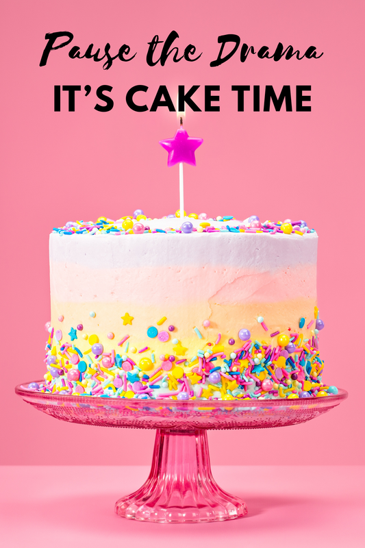 Pause the Drama. It's Cake Time