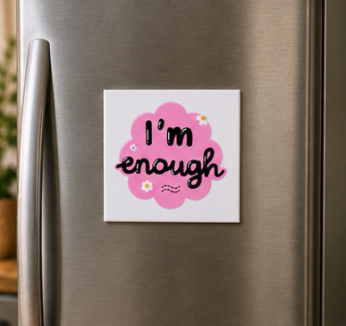 I Am Enough – Inspirational 4×4 Fridge Magnet