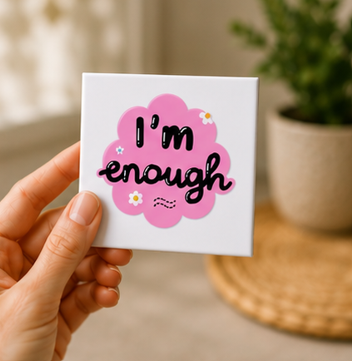 I Am Enough – Inspirational 4×4 Fridge Magnet