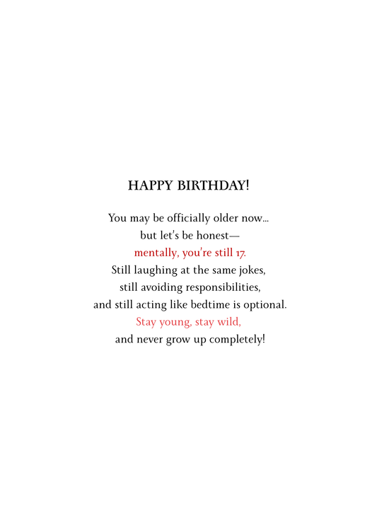 Officially Older, Mentally Still 17 – Funny Birthday Card