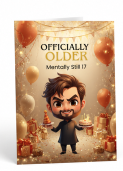 Officially Older, Mentally Still 17 – Funny Birthday Card