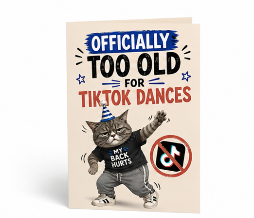 Officially Too Old for TikTok Dances | Funny Birthday Card for Friends, Millennials & TikTok Lovers