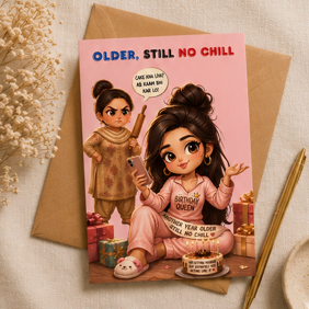 Older, Still No Chill – Funny Desi Birthday Card