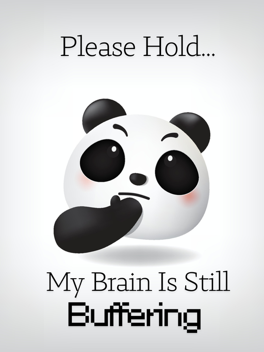 Please Hold... My Brain Is Still Buffering" Funny Panda Poster – 12x16