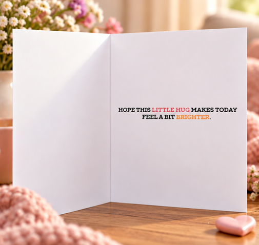 Inside of Big Squishy Hug card with message Hope this little hug makes today feel a bit brighter