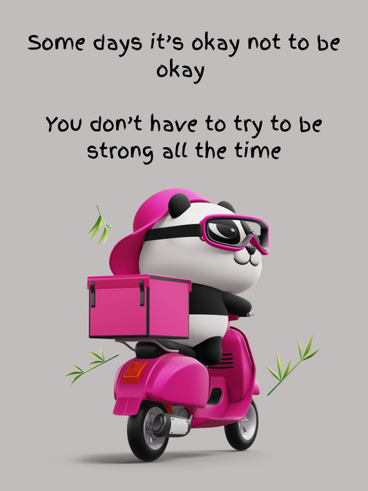 Some days it’s okay not to be okay . You don’t have to try to be strong all the time