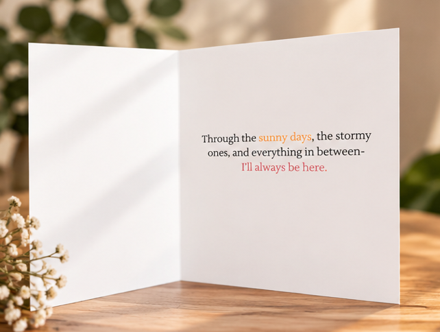 Inside of Whatever the Weather card with message Through the sunny days, the stormy ones and everything in between I’ll always be here