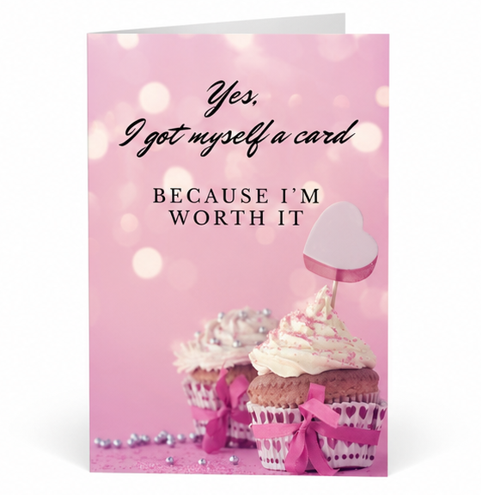 Yes, I Got Myself a Card Because I'm Worth It – Funny Self-Love Greeting Card