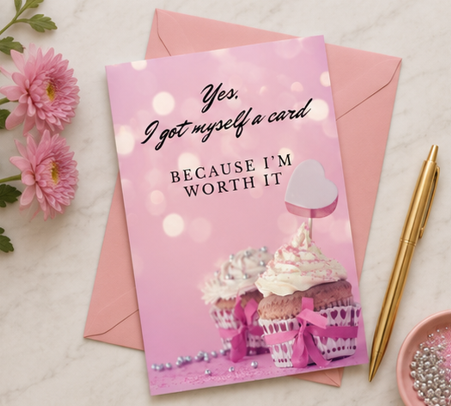 Yes, I Got Myself a Card Because I'm Worth It – Funny Self-Love Greeting Card