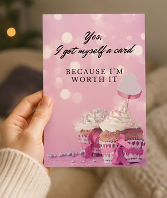 Yes, I Got Myself a Card Because I'm Worth It – Funny Self-Love Greeting Card