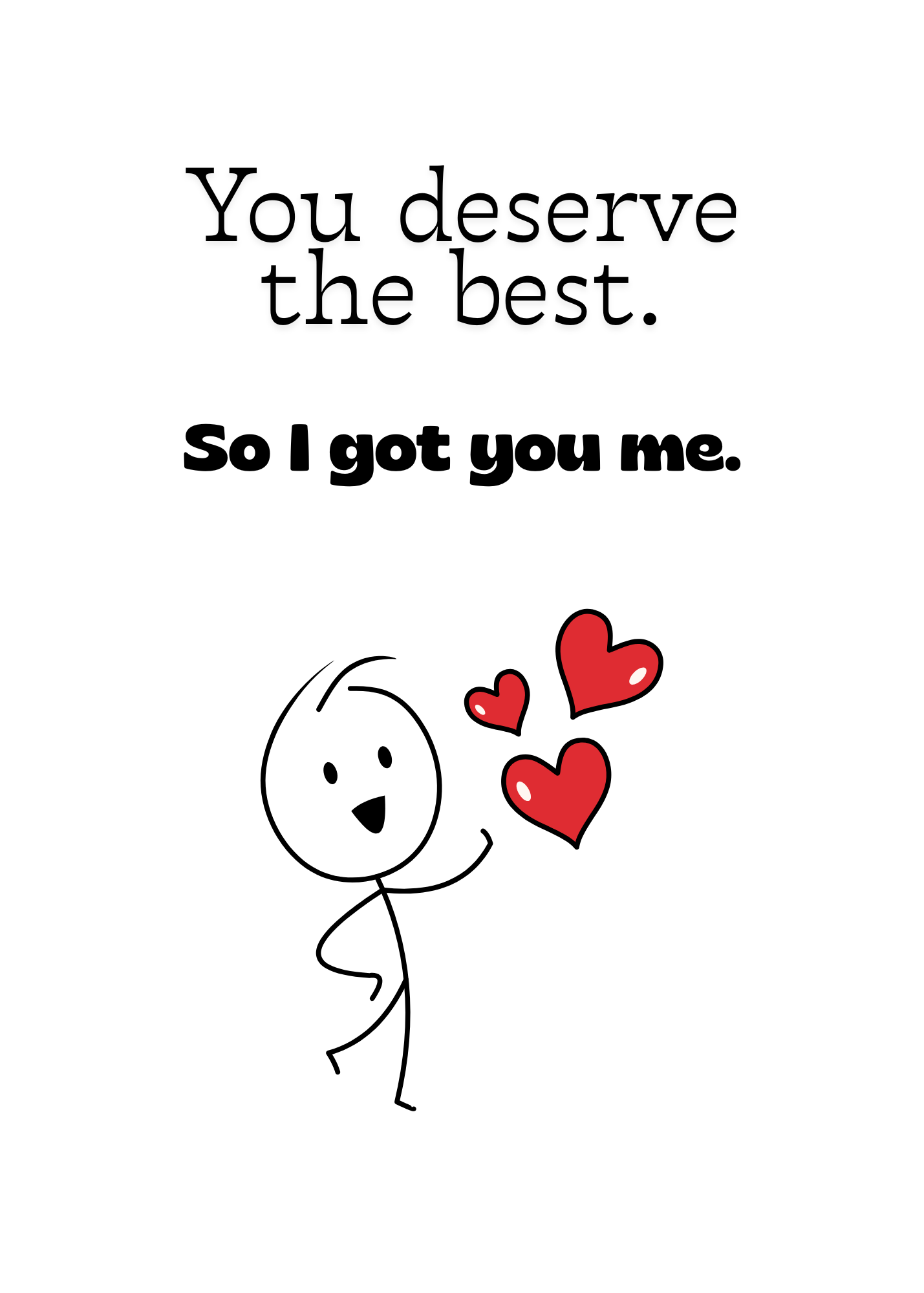 You Deserve the Best, So I Got You Me – Funny Love & Just Because Greeting Card