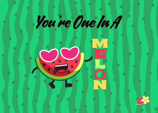 You’re One in a Melon 🍉