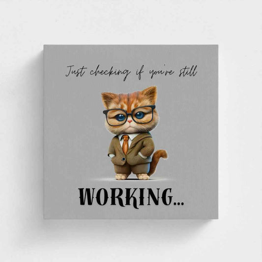 Just Checking If You’re Still Working – Canvas Print