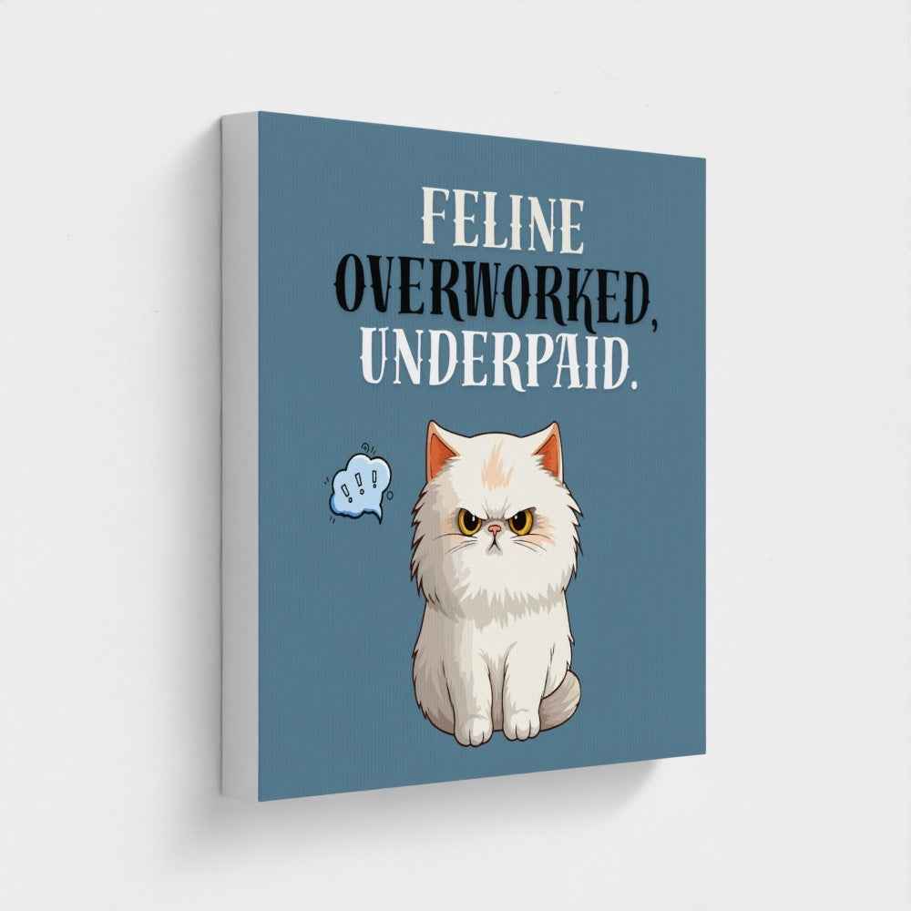 Feline Overworked, Underpaid- Work From Home Canvas