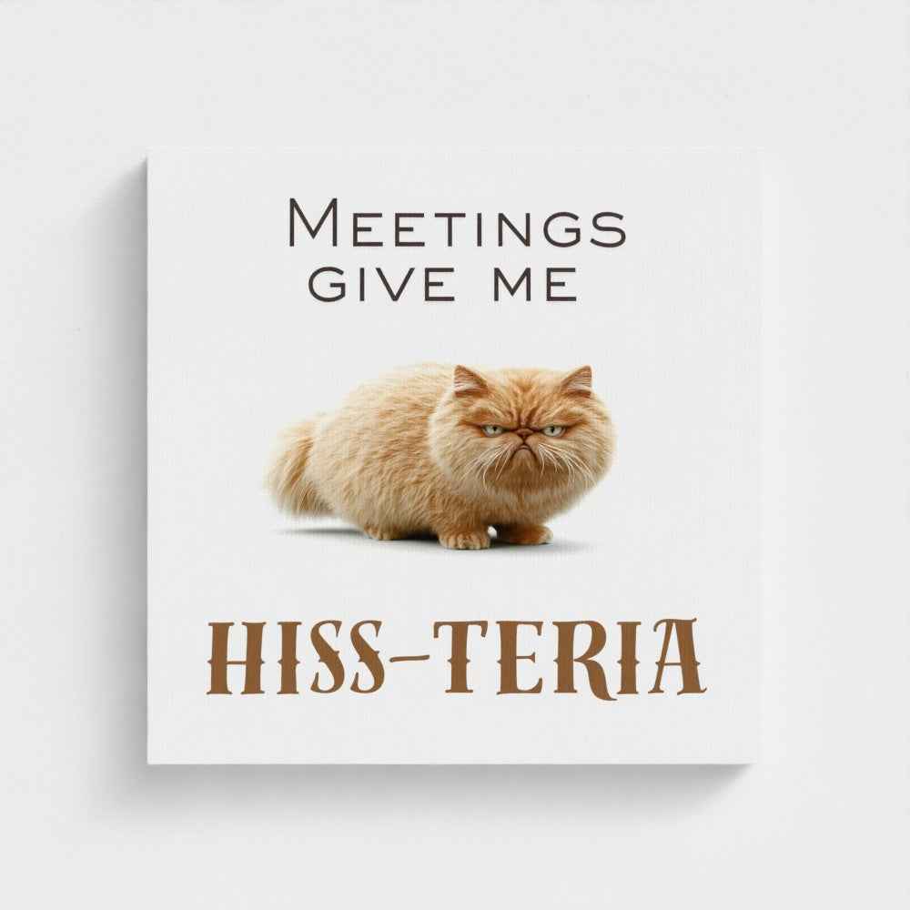Meeting Give Me Hiss-teria Work Home Canvas