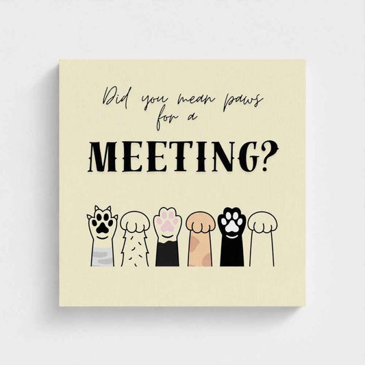 Did You Mean Paws For A Meeting Canvas