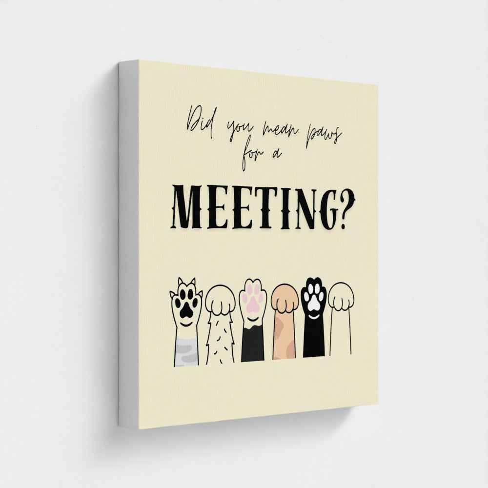 Did You Mean Paws For A Meeting Canvas