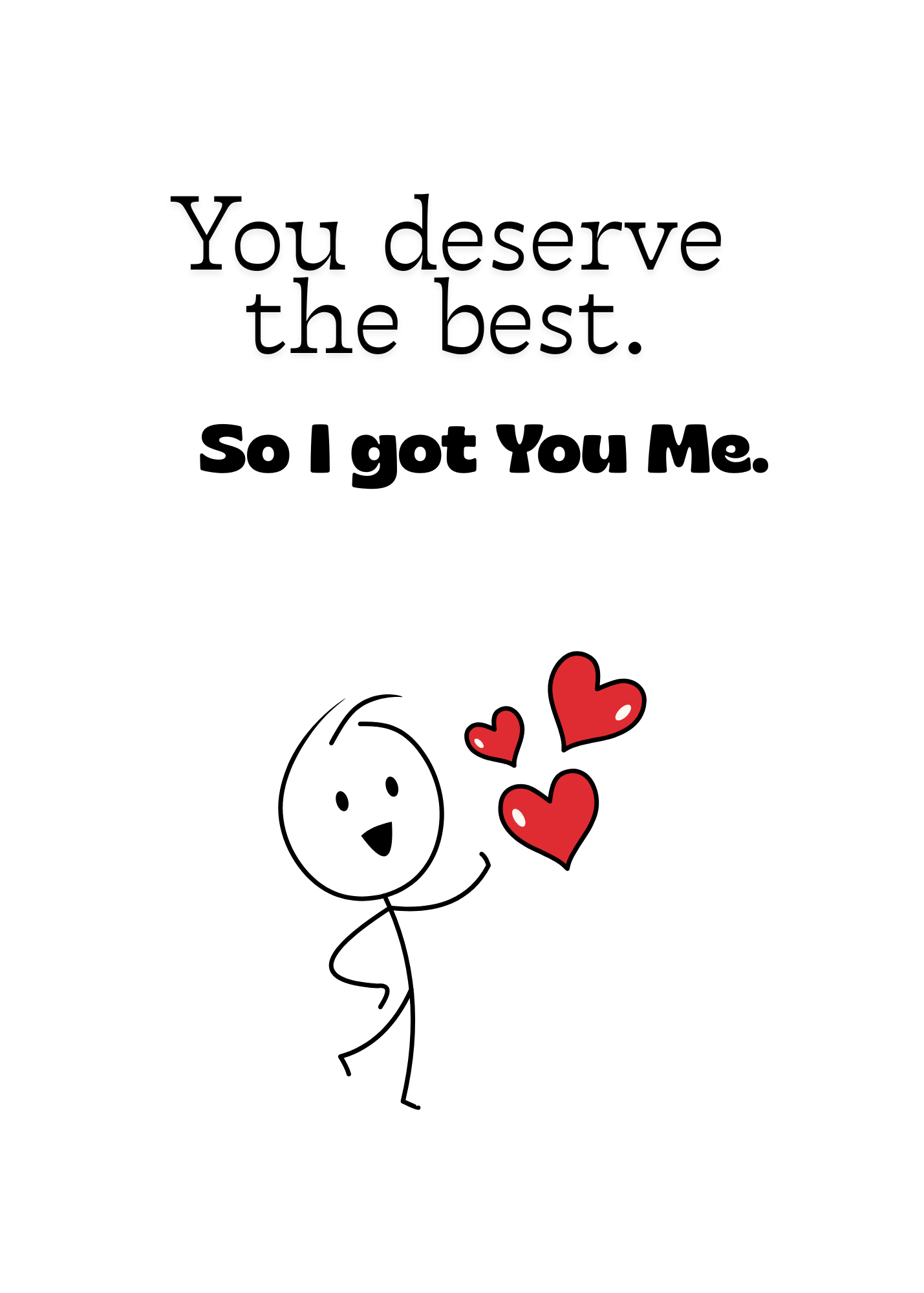 You Deserve The Best, So I Got You Me